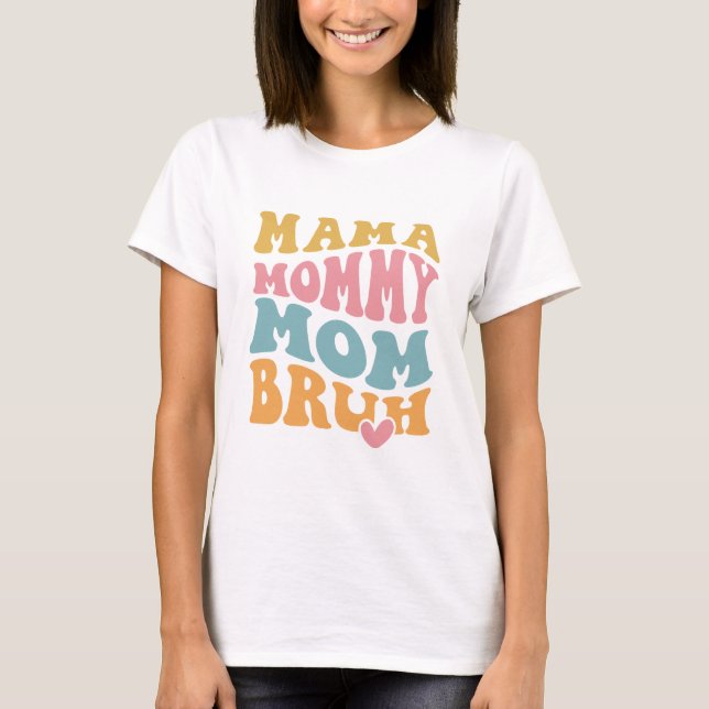 Camiseta Mãe Mamãe Mãe Bruh Dia de as mães (Frente)