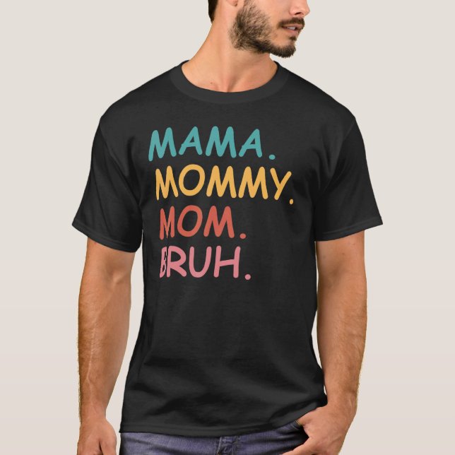Camiseta Mãe Mamãe Mãe Bruh Dia de as mães (Frente)