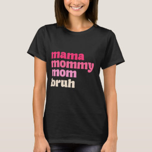Camiseta Mãe Mamãe Mãe Bruh Dia de as mães Gift