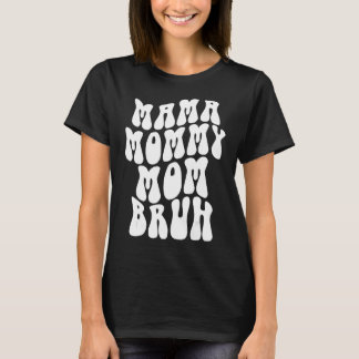 Camiseta Mãe Mamãe Mãe Bruh Mamãe 6