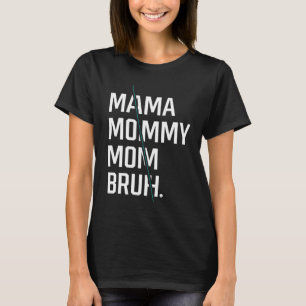 Camiseta Mãe Mamãe Mãe Bruh - Presente Dia de as mães L