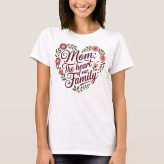 Camiseta Mãe: O Coração da Nossa Família - Um Belo Floral