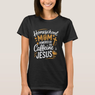Camiseta Mãe que Ensina em Casa Cafeína & Jesus Amante de C
