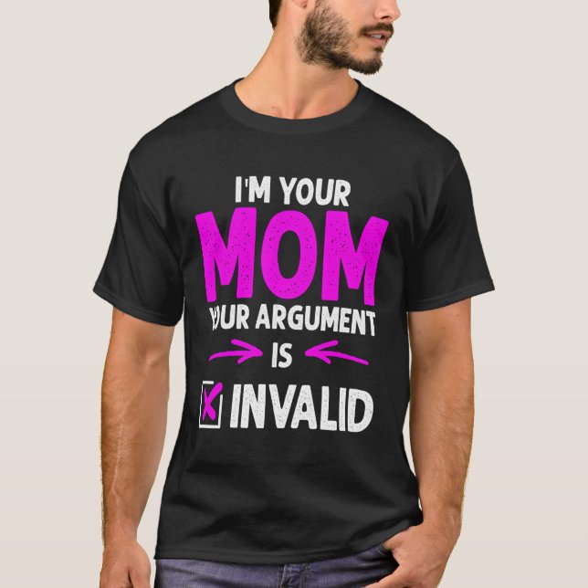 Camiseta Mãe, Seu Argumento É Um Dia de as mães Inválido (Frente)