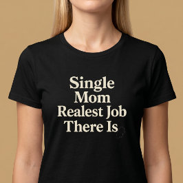 Camiseta Mãe Solteira. Trabalho Mais Verdadeiro Que Existe