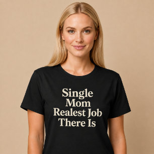 Camiseta Mãe Solteira. Trabalho Mais Verdadeiro Que Existe