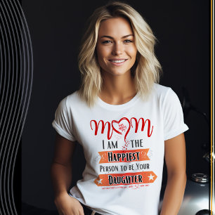 Camiseta Mãe, sou a pessoa mais feliz para ser sua filha