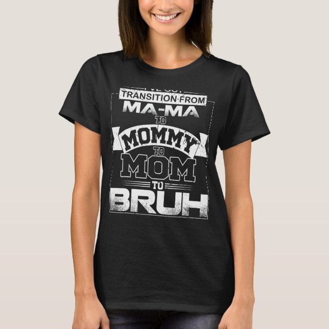 Camiseta Mãe Vida Eu Tenho Transição Da Mãe Para A Mamãe (Frente)