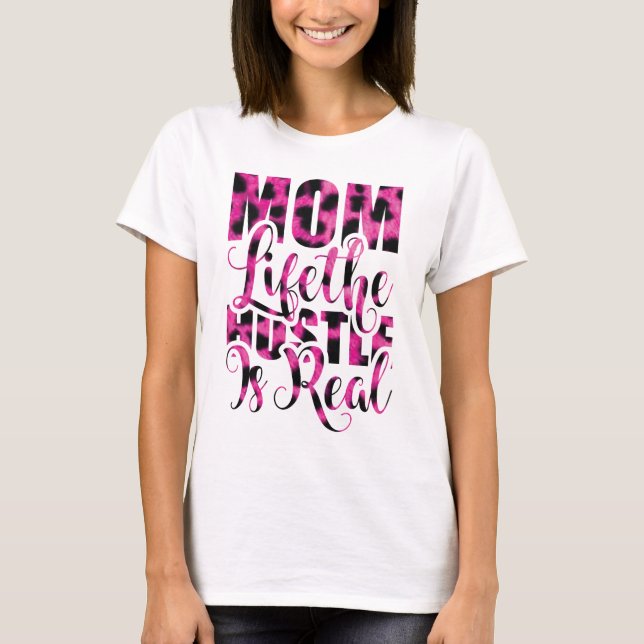 Camiseta Mãe Vida O Hustle É Real - Dia de as mães (Frente)