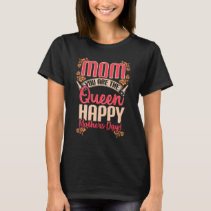 Camiseta Mãe, Você É O Dia de as mães Da Rainha Feliz Para