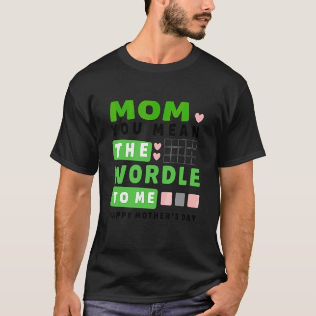 Camiseta Mãe Você Quer Dizer O Mundo Para Mim Feliz Dia de  (Frente)