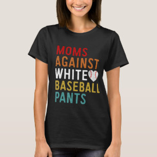 Camiseta Mães Contra Calças Brancas De Baseball Funny BaseB