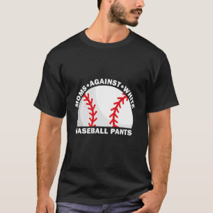 Camiseta Mães contra calças brancas de beisebol - Baseball 