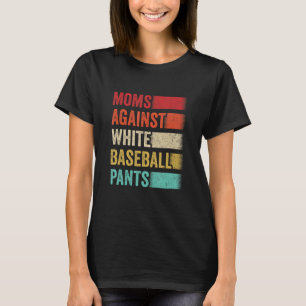 Camiseta Mães Contra Calças Brancas De Beisebol Engraçado,