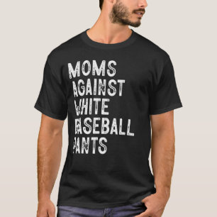 Camiseta Mães Contra Calças Brancas De Beisebol Engraçado, 