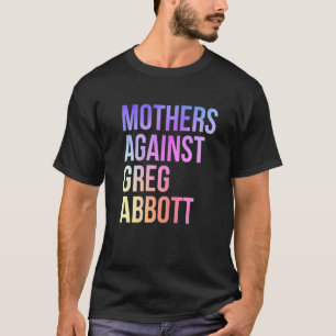 Camiseta Mães contra Greg Abbott Texas Anti Abbott 1