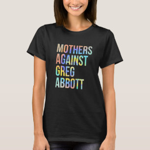 Camiseta Mães contra Greg Abbott Texas Anti Abbott Tie