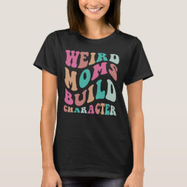 Camiseta Mães Estranhas Constroem Caráter