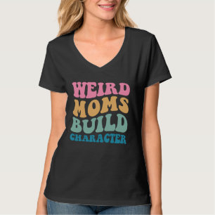 Camiseta Mães Estranhas Constroem Caráter Mãe Dizendo Mulhe