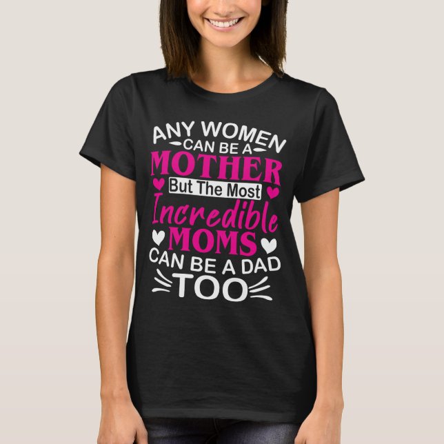 Camiseta Mães Incríveis Podem Ser Um Pai Para A Mãe Solteir (Frente)