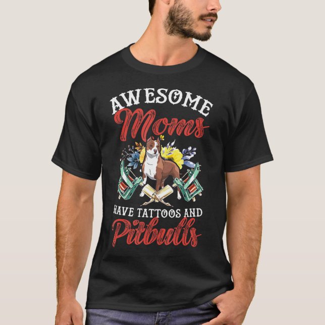 Camiseta Mães Incríveis Têm Tatuagens E Tinta Pitbull Pitbu (Frente)
