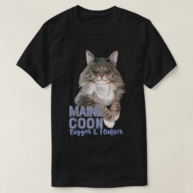 Camiseta Maine Coon Cat Bigger & Fluffier Funny (Frente do Design)