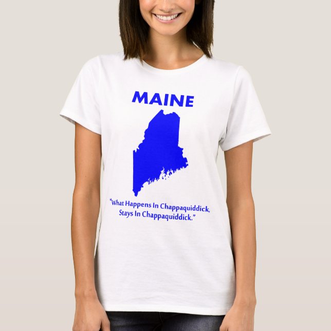 Camiseta Maine - O que acontece em Chappaquiddick... (Frente)