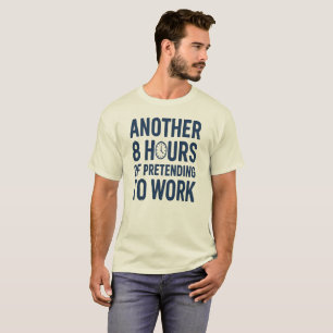 Camiseta Mais 8 Horas Fingindo Trabalhar Trabalho Divertido