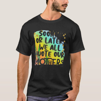Camiseta Mais Cedo Ou Mais Tarde... Todos Citam As Nossas M