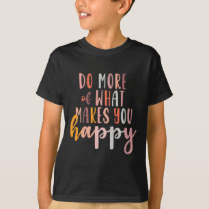 Camiseta Mais Daquilo Que Te Faz Feliz Problema De Saúde Me