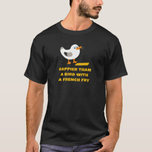 Camiseta mais feliz do que um pássaro com uma fritada