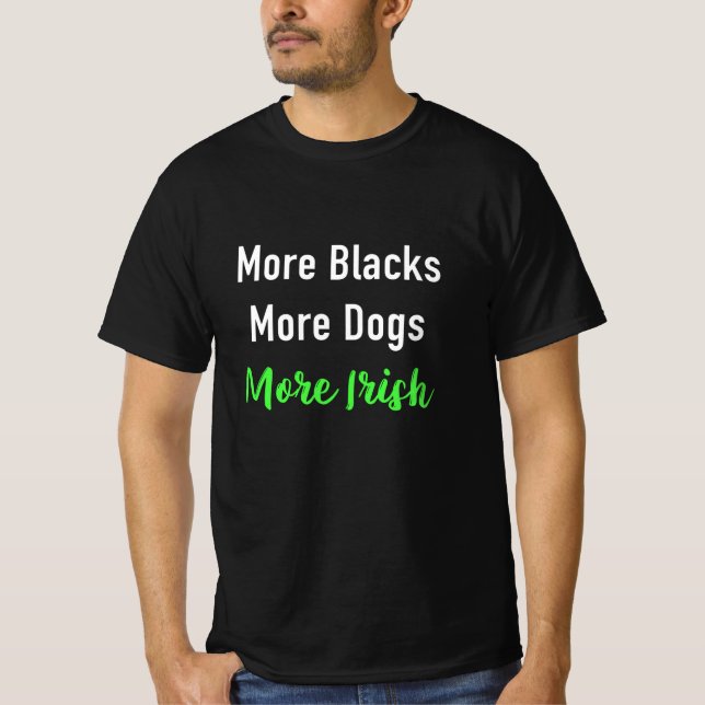 Camiseta Mais Negros Mais Cães Mais Irlandeses (Frente)