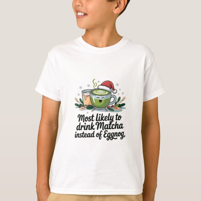 Camiseta Mais Propenso a Beber Matcha em vez de Eggnog no N (Frente)