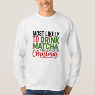Camiseta Mais propenso a beber Matcha no café de Natal