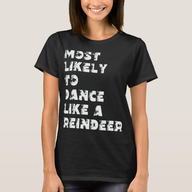 Camiseta Mais Propenso a Dançar Como Uma Rena (Frente)