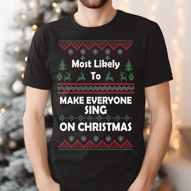 Camiseta Mais propenso a fazer todos cantar feio no Natal (Criador carregado)