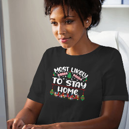 Camiseta Mais propenso a ficar em casa de xmas engraçados