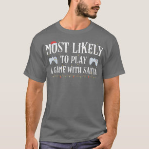 Camiseta Mais propenso a jogar um jogo com Papais noeis Ga