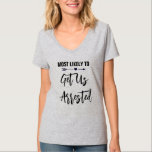 Camiseta Mais propenso a nos prender na Festa de solteira<br><div class="desc">Personalize estas t-shirts para cada membro do seu esquadrão noivo na sua festa de solteira. Você pode alterar a cor do texto para personalizar para a sua ocasião.</div>