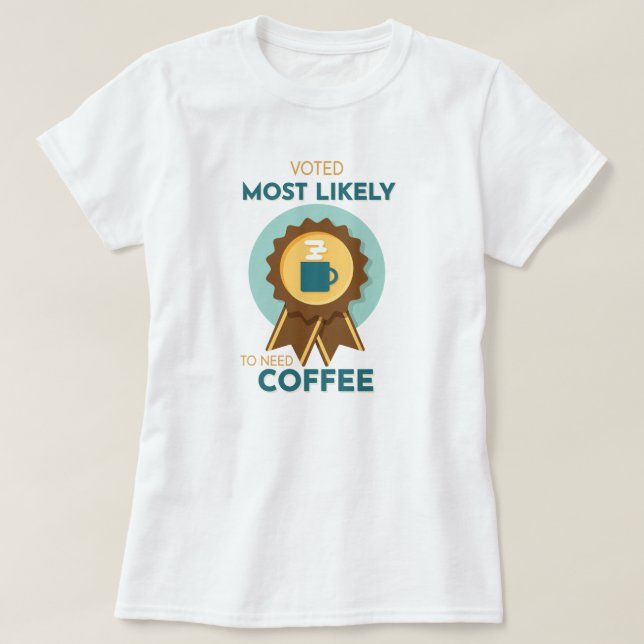 Camiseta Mais propenso a precisar de café (Frente do Design)