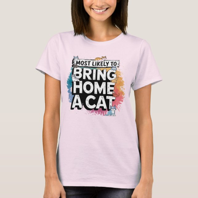 Camiseta 🐱 mais propenso a trazer para casa um gato | Cat  (Frente)