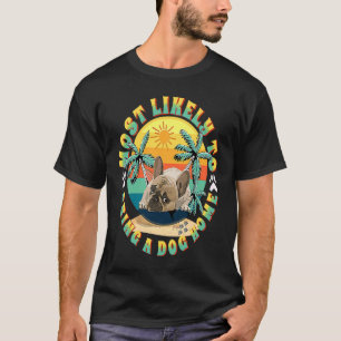 Camiseta Mais propenso a trazer um cão para casa