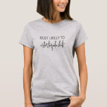 Camiseta Mais Provável A Bachelorette Personalizada Engraça<br><div class="desc">Engraçado T-Shirt personalizado para sua festa de noiva com frase personalizada "Mais Provável de... " e nome personalizado e função como dama de honra ou madrinha de casamento no verso. A moderna fonte casual e um layout limpo fazem com que essas garotas despedidas saiam uma escolha moderna e divertida.</div>