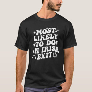 Camiseta Mais Provável É Fazer Uma Rua De Saída Irlandesa Q