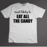 Camiseta Mais Provável Para Comer Todo O Dia de as Bruxas e<br><div class="desc">Mais Provável Para Comer Todo O Dia de as Bruxas engraçado De Doces</div>