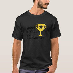 Camiseta Mais Provável Para Troféu De Micro-Ondas Engraçada