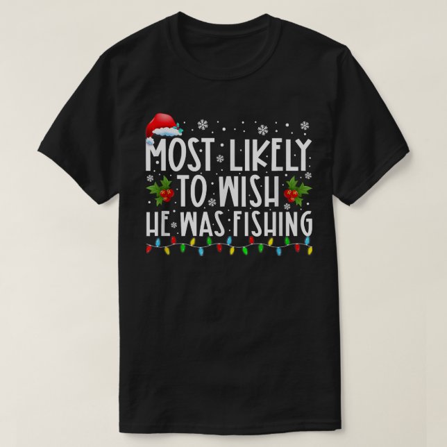 Camiseta Mais Provável Que Ele Estivesse Pescando Um Natal  (Frente do Design)