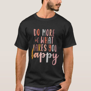 Camiseta Mais sobre o que te faz feliz problema de saúde me