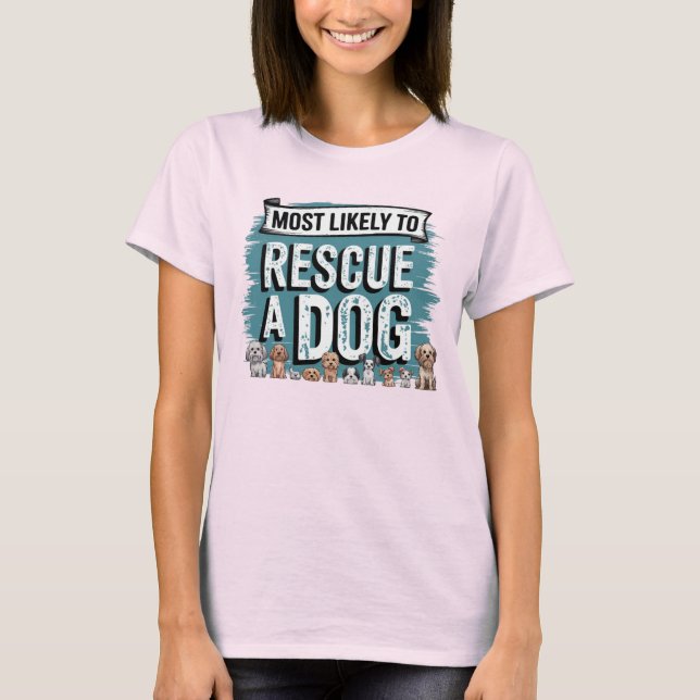 Camiseta 🐶 mais susceptível de resgatar um cão | Cachorro  (Frente)