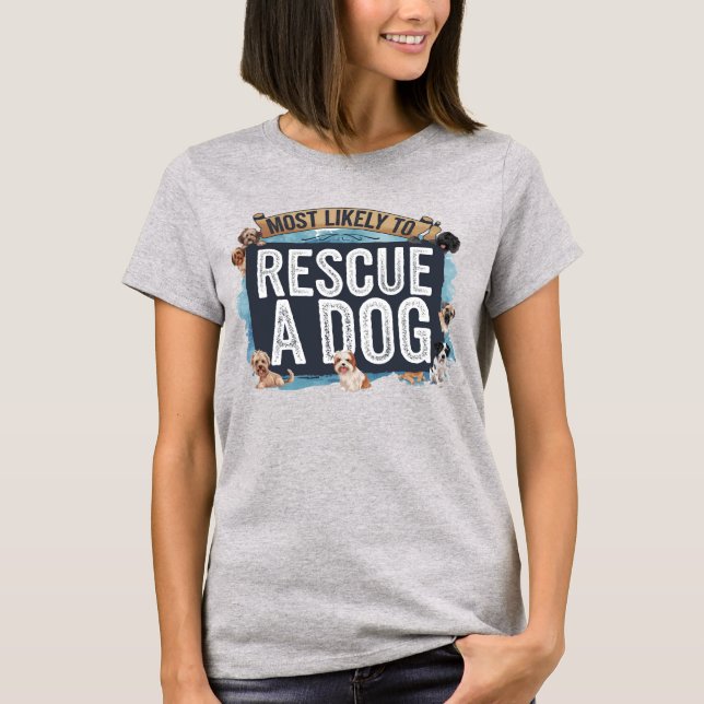 Camiseta 🐶 mais susceptível de resgatar um cão | Cachorro  (Frente)